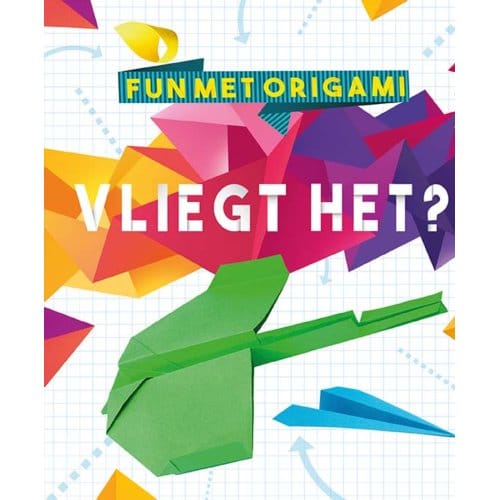 Vliegt Het? - Fun Met Origami - Robyn Hardyman