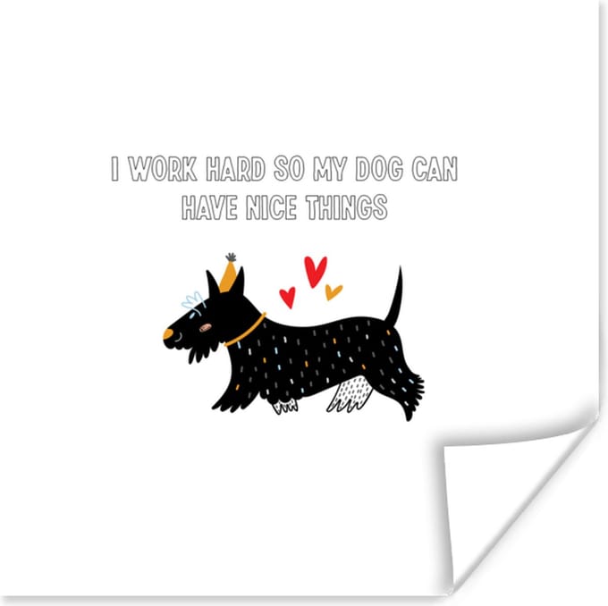 Poster Quotes - I work hard so my dog can have nice things - Spreuken - Honden - 75x75 cm