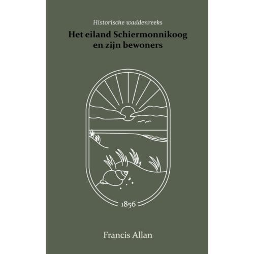 Het Eiland Schiermonnikoog En Zijn Bewoners - Francis Allan