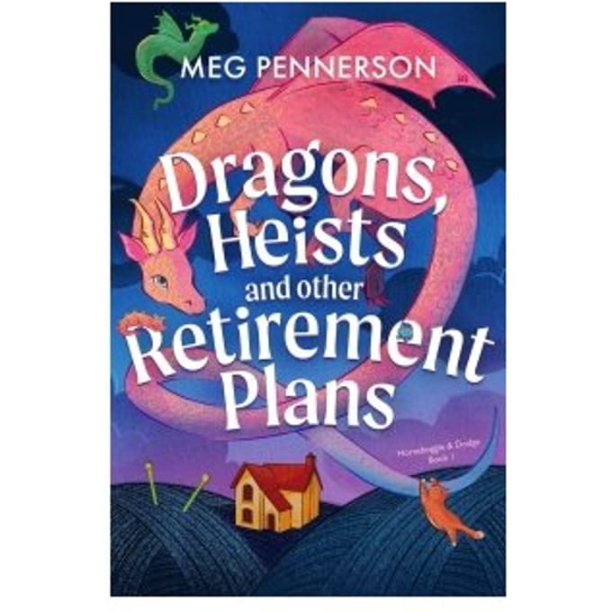 Dragons, Heists And Other Retirement Plans - Meg Pennerson