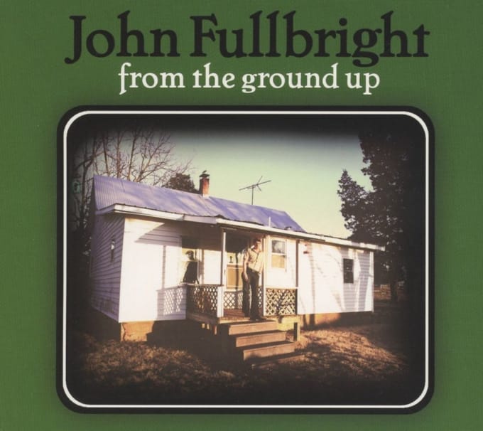 From The Ground Up - John Fullbright