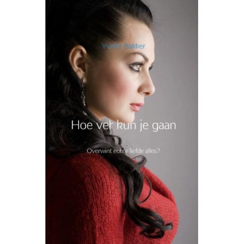 Hoe Ver Kun Je Gaan - Yvette Bakker