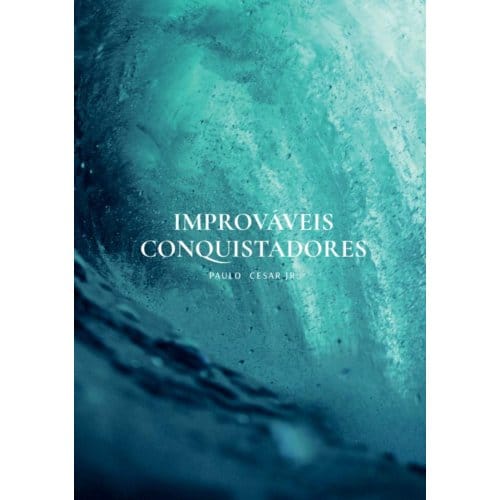 Improváveis Conquistadores - Paulo Cesar Jr.