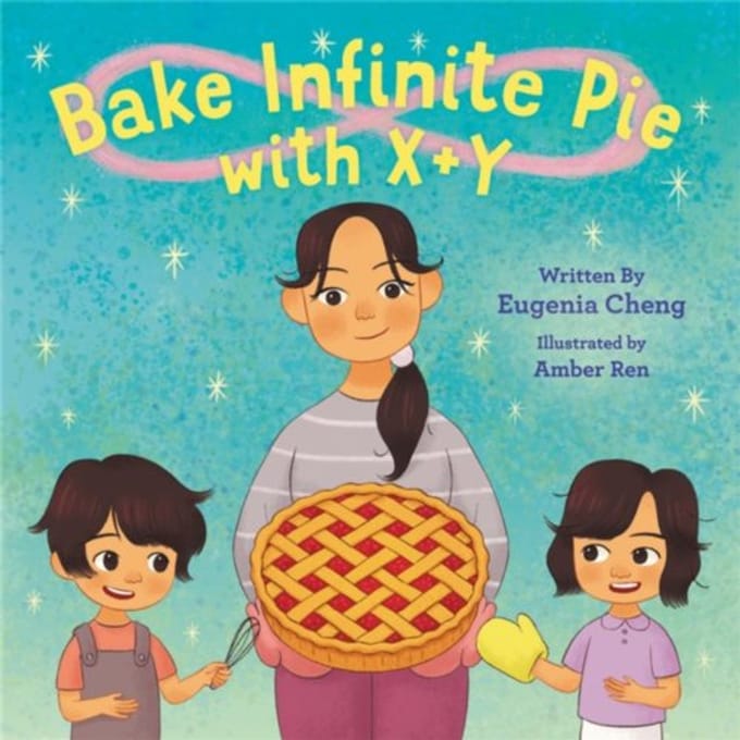 Bake Infinite Pie With X + Y - Eugenia Cheng