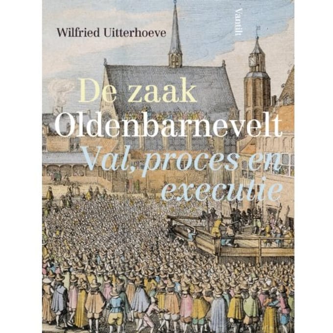 De Zaak Oldenbarnevelt - Wilfried Uitterhoeve
