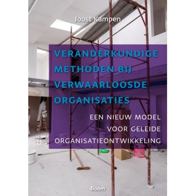 Veranderkundige Methoden Bij Verwaarloosde Organisaties - Joost Kampen