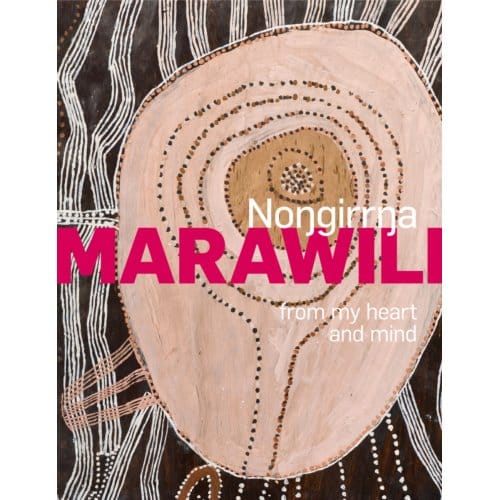 Nongirrna Marawili: From My Heart And Mind - Cara Pinchbeck