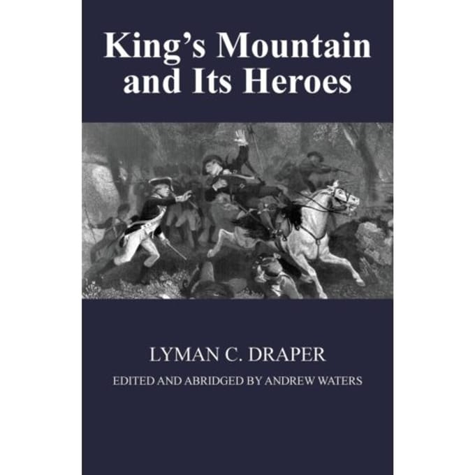King's Mountain And Its Heroes - Lyman C Draper