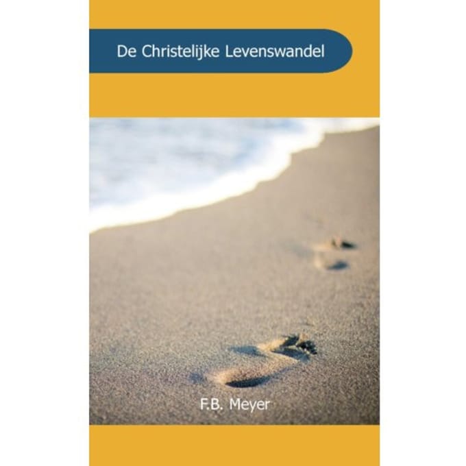 De Christelijke Levenswandel - F.B. Meyer