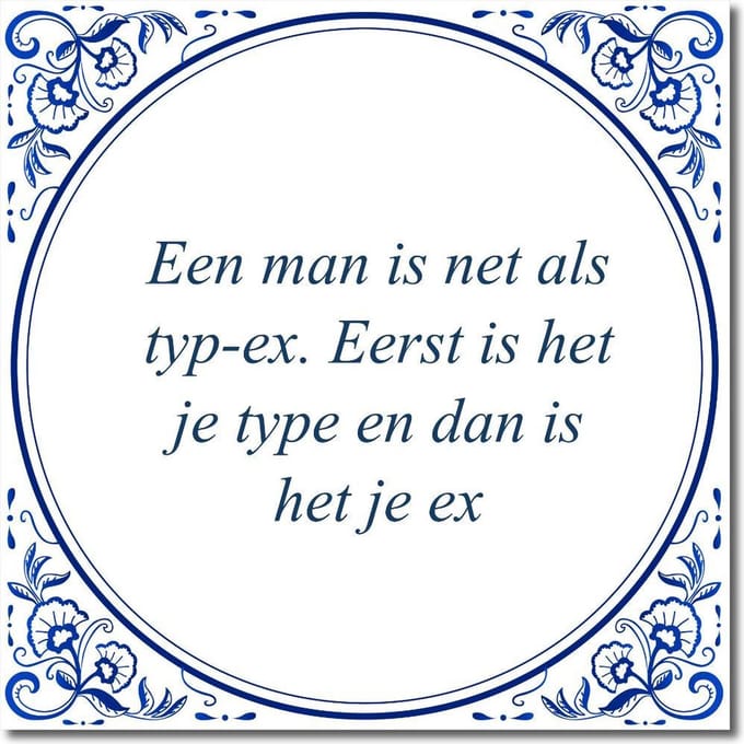 Tegeltje met standaard - Een man is net als typ-ex. Eerst is het je type en dan is het je ex