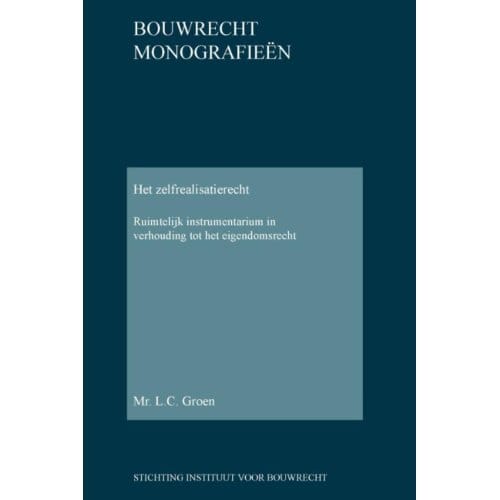 Het Zelfrealisatierecht - Bouwrecht Monografieen - L.C. Groen