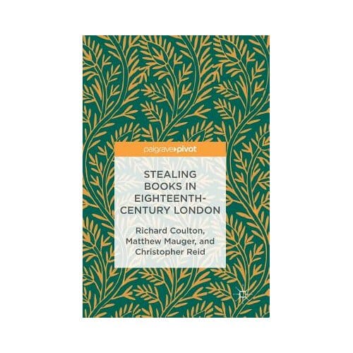 Stealing Books In Eighteenth-Century London - Richard Coulton