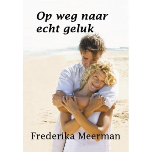 Op Weg Naar Echt Geluk - Frederika Meerman