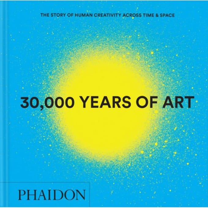 30,000 Years Of Art - Phaidon Editors
