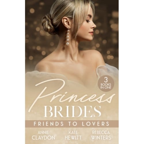 Princess Brides: Friends To Lovers - Annie Claydon