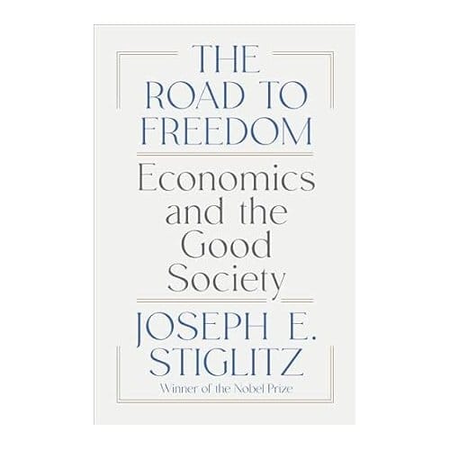 The Road To Freedom - Joseph E. Stiglitz