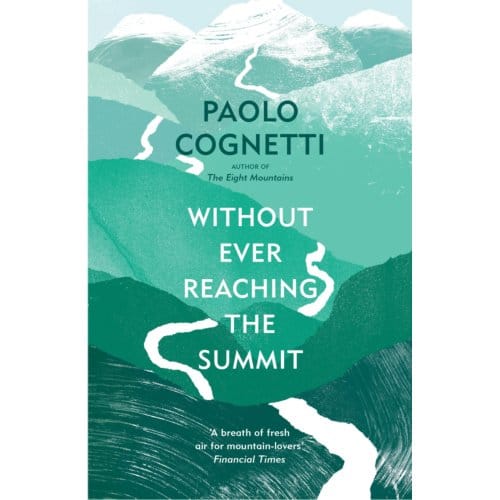 Without Ever Reaching The Summit - Paolo Cognetti