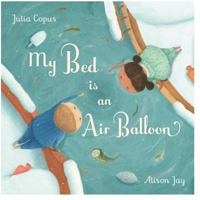 My Bed Is An Air Balloon - Julia Copus