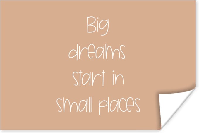 Poster Spreuken - Quotes - Big dreams start in small places - Droom - 90x60 cm