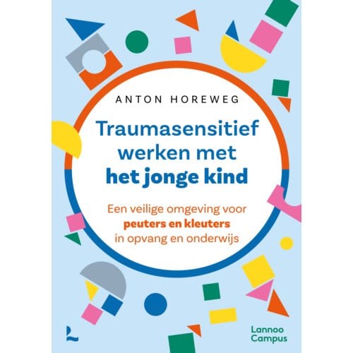 Traumasensitief Werken Met Het Jonge Kind - Anton Horeweg