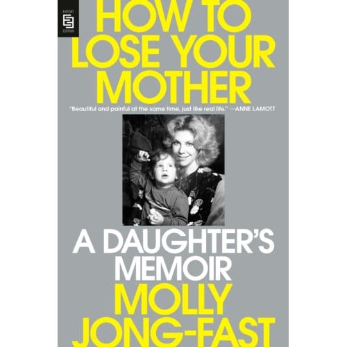 How To Lose Your Mother - Molly Jong-Fast