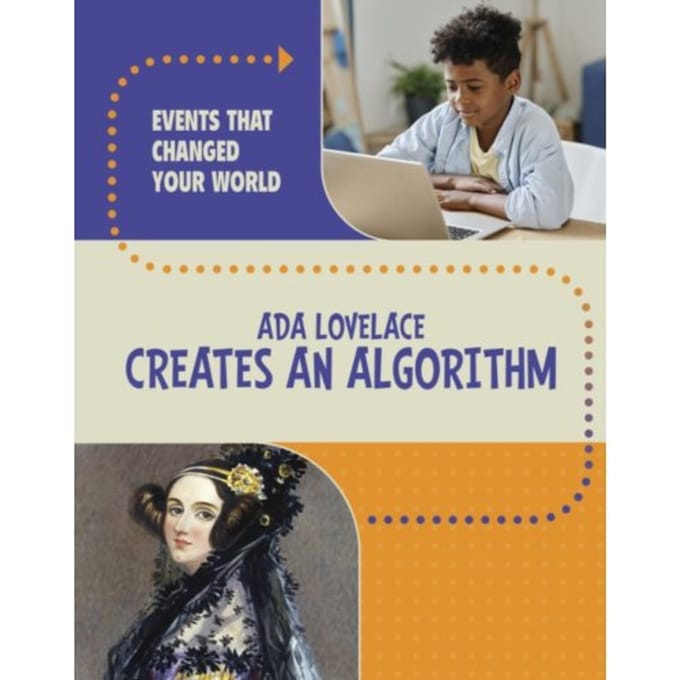 Ada Lovelace Creates An Algorithm - Events That Changed Your World - Rachel Werner