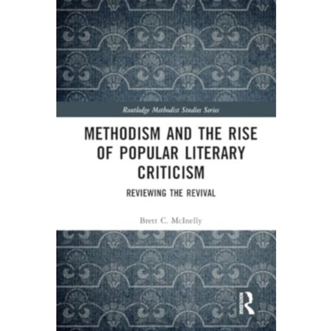 Methodism And The Rise Of Popular Literary Criticism - Routledge Methodist Studies Series - Brett McInelly