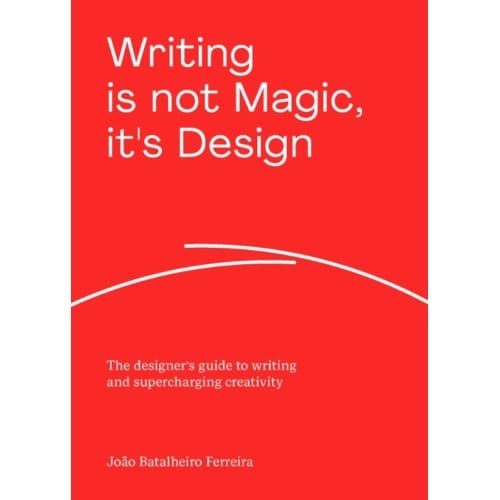Writing Is Not Magic, It's Design - João Batalheiro Ferreira