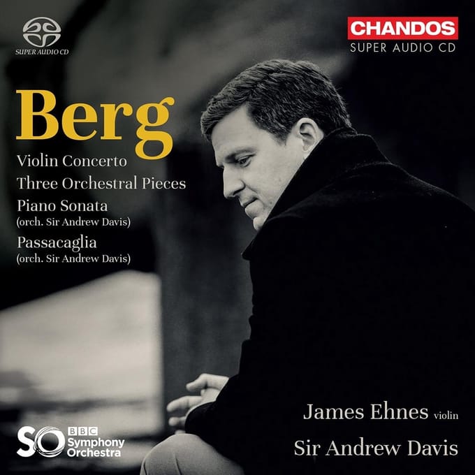 James Ehnes, BBC Symphony Orchestra, Andrew Davis - Berg: Violin Concerto, Three Orchestral Pieces, Piano Sonata (SACD)