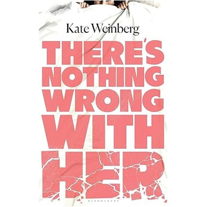 There’s Nothing Wrong With Her - Kate Weinberg