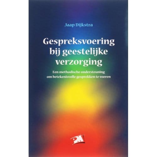 Gespreksvoering Bij Geestelijke Verzorging - Pm-Reeks - Dijkstra