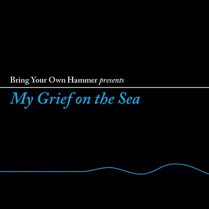 Various Artists - Bring Your Own Hammer Presents My Grief On The Sea (LP)