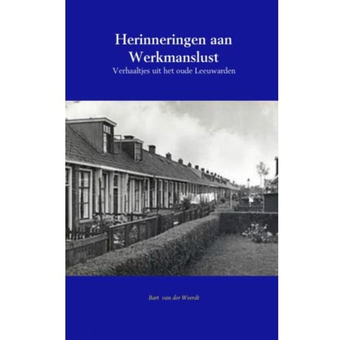 Herinneringen Aan Werkmanslust - Bart van der Weerdt