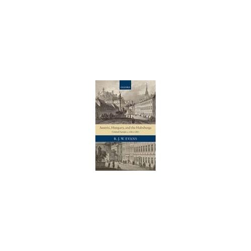 Austria, Hungary, And The Habsburgs - University of Oxford) Evans