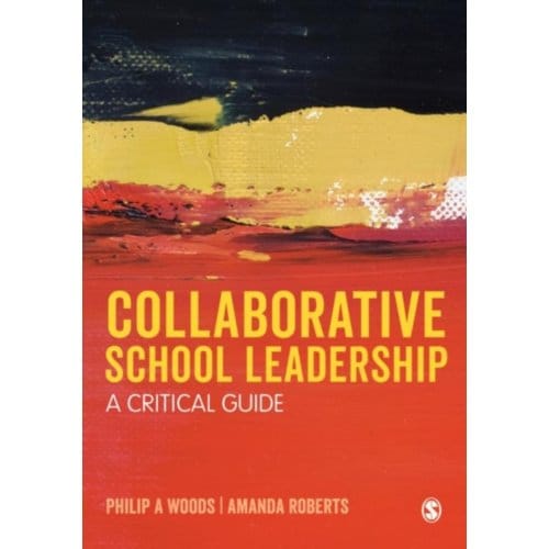 Collaborative School Leadership: A Critical Guide - Woods
