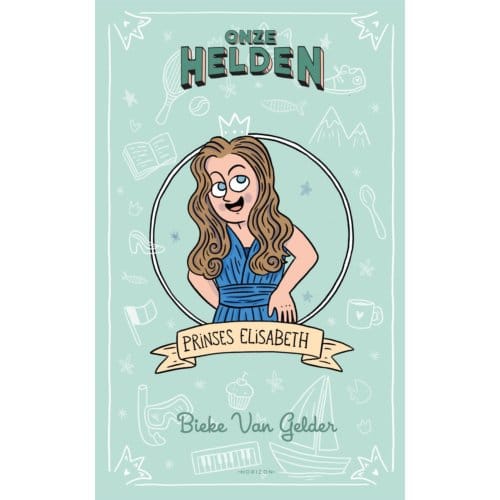 Onze Helden: Prinses Elisabeth - Bieke Van Gelder