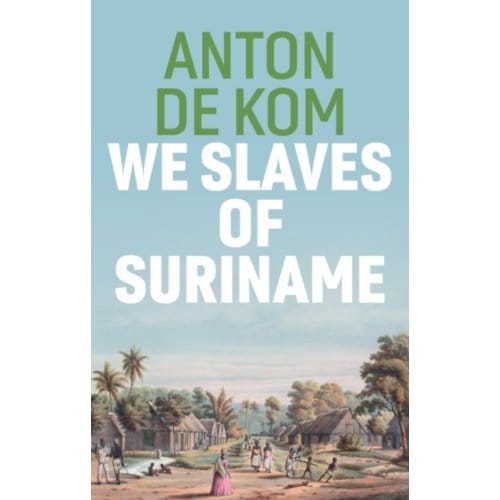 We Slaves Of Suriname - Anton de Kom