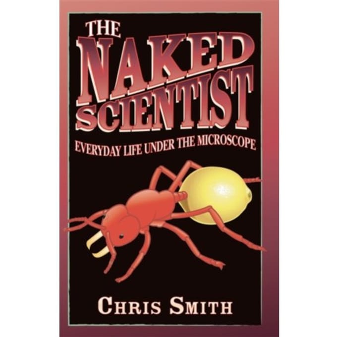 The Naked Scientist: Everyday Life Under The Microscope - Dr Chris Smith