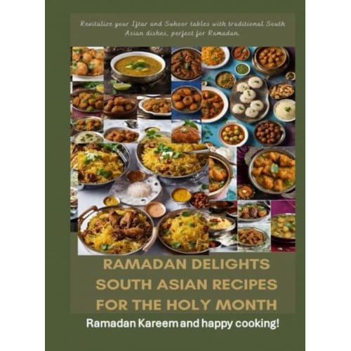 Ramadan Delights: South Asian Recipes For The Holy Month - Fridaus Yussuf