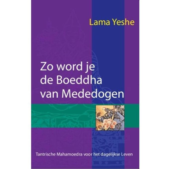 Zo Word Je De Boeddha Van Mededogen - Lama Thubten Yeshe
