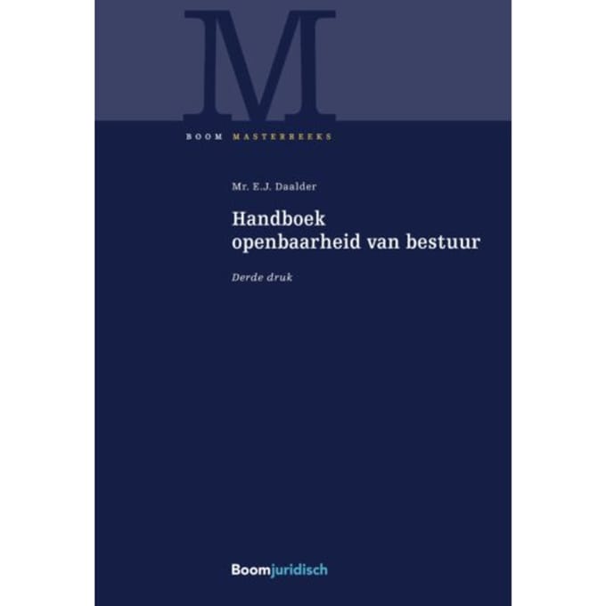 Handboek Openbaarheid Van Bestuur - Boom Masterreeks - Eric Daalder