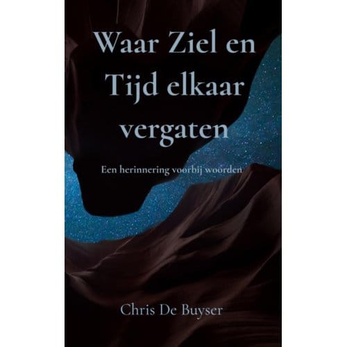 Waar Ziel En Tijd Elkaar Vergaten - Chris De Buyser