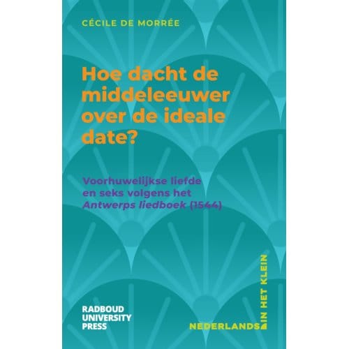 Hoe Dacht De Middeleeuwer Over De Ideale Date? - Nederlands In Het Klein - Cécile de Morrée