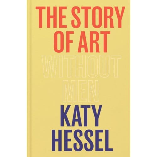 The Story Of Art Without Men - Katy Hessel