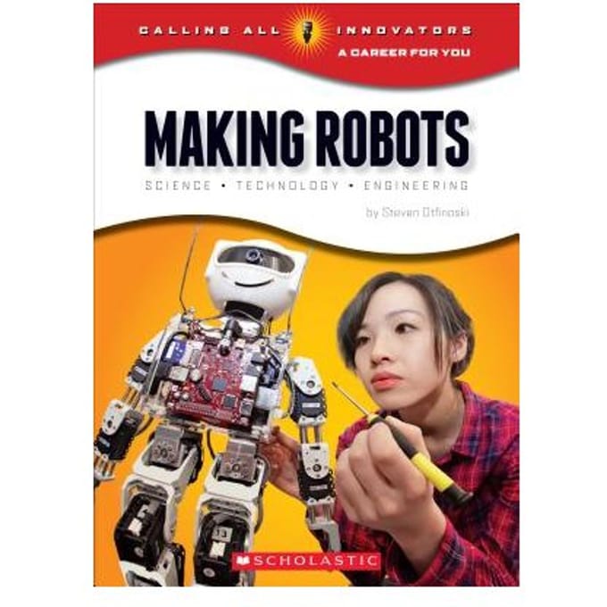 Making Robots: Science, Technology, And Engineering (Calling All Innovators: A Career - Steven Otfinoski