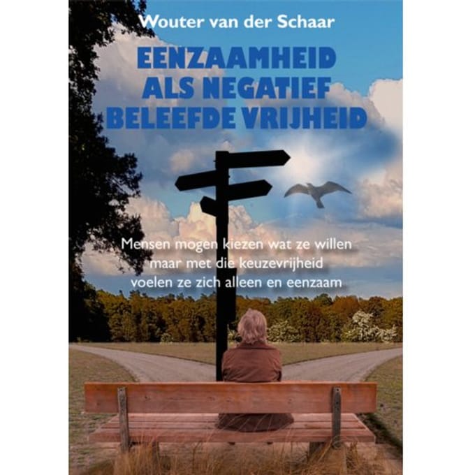 Eenzaamheid Als Negatief Beleefde Vrijheid - Wouter van der Schaar
