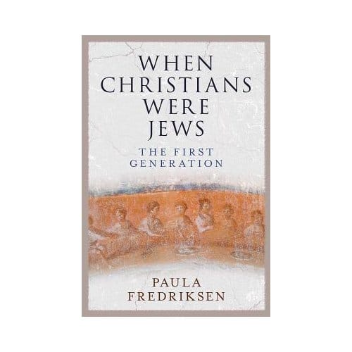 When Christians Were Jews - Paula Fredriksen