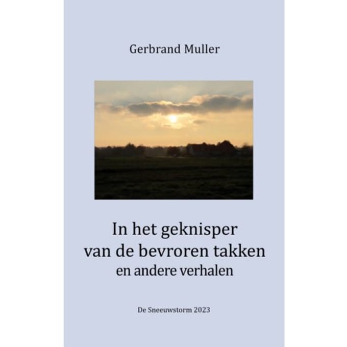 In Het Geknisper Van De Bevroren Takken En Andere Verhalen - Gerbrand Muller