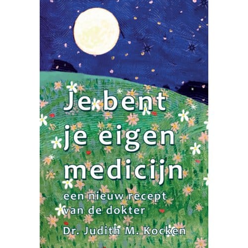 Je Bent Je Eigen Medicijn - Dr. Judith M. Kocken