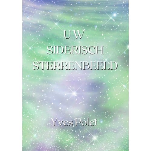 Uw Siderisch Sterrenbeeld - Yves Polet